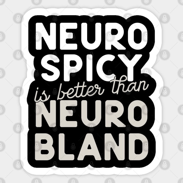 Neuro Spicy is better than Neuro Bland ADHD Autism Neurodiversity and neurodivergent love Sticker by YourGoods